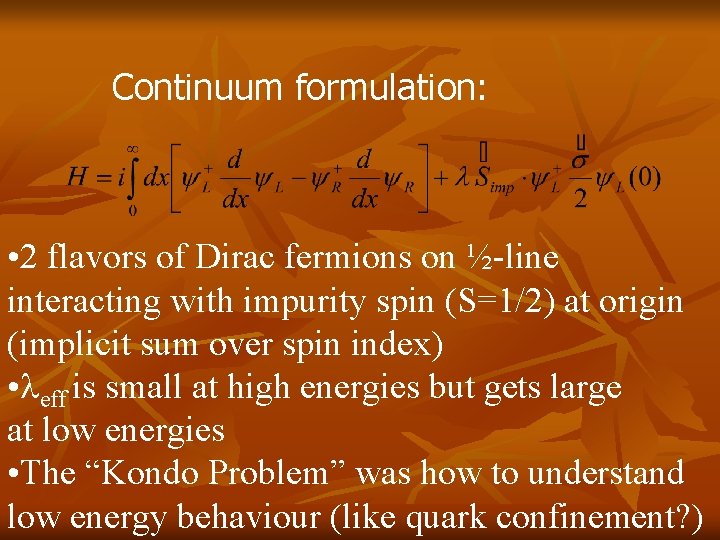Continuum formulation: • 2 flavors of Dirac fermions on ½-line interacting with impurity spin Continuum formulation: • 2 flavors of Dirac fermions on ½-line interacting with impurity spin