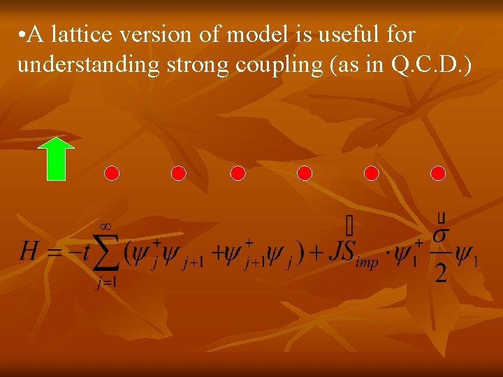 • A lattice version of model is useful for understanding strong coupling (as • A lattice version of model is useful for understanding strong coupling (as