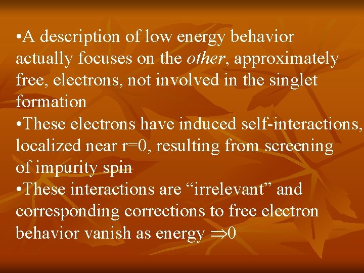 • A description of low energy behavior actually focuses on the other, approximately • A description of low energy behavior actually focuses on the other, approximately