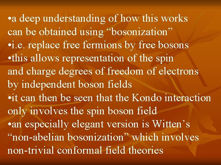 • a deep understanding of how this works can be obtained using “bosonization” • a deep understanding of how this works can be obtained using “bosonization”