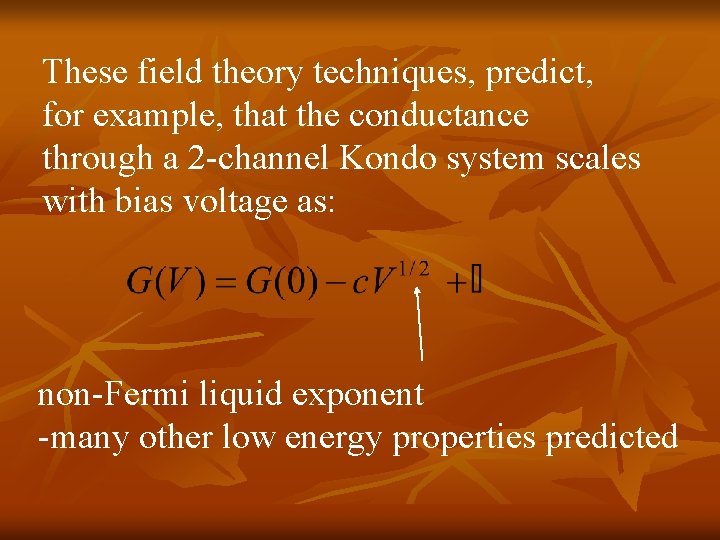 These field theory techniques, predict, for example, that the conductance through a 2 -channel These field theory techniques, predict, for example, that the conductance through a 2 -channel