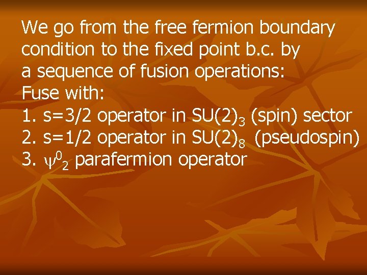 We go from the free fermion boundary condition to the fixed point b. c. We go from the free fermion boundary condition to the fixed point b. c.