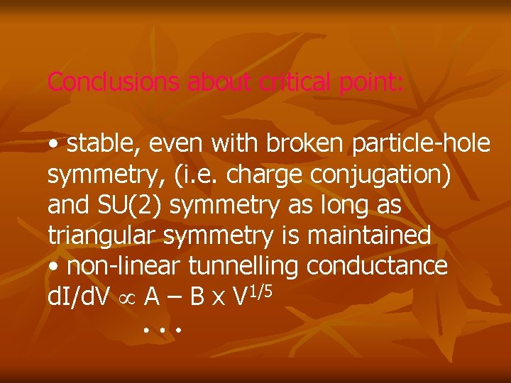 Conclusions about critical point: • stable, even with broken particle-hole symmetry, (i. e. charge Conclusions about critical point: • stable, even with broken particle-hole symmetry, (i. e. charge