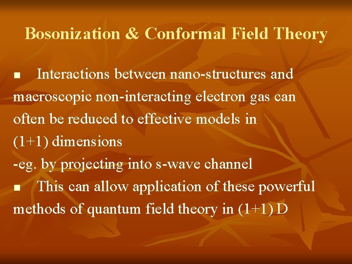Bosonization & Conformal Field Theory Interactions between nano-structures and macroscopic non-interacting electron gas can Bosonization & Conformal Field Theory Interactions between nano-structures and macroscopic non-interacting electron gas can