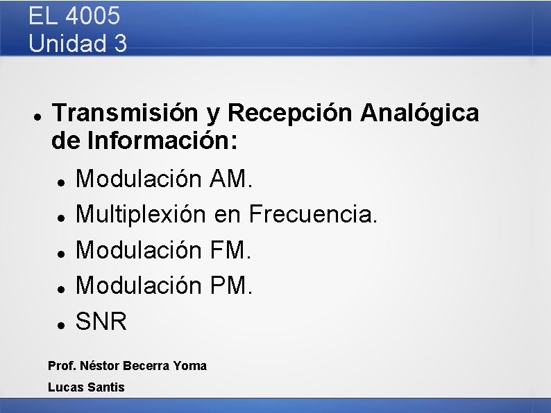 EL 4005 Unidad 3 Transmisión y Recepción Analógica de Información: Modulación AM. Multiplexión en