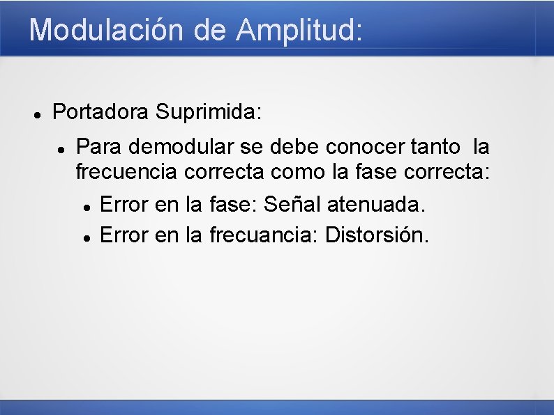 Modulación de Amplitud: Portadora Suprimida: Para demodular se debe conocer tanto la frecuencia correcta