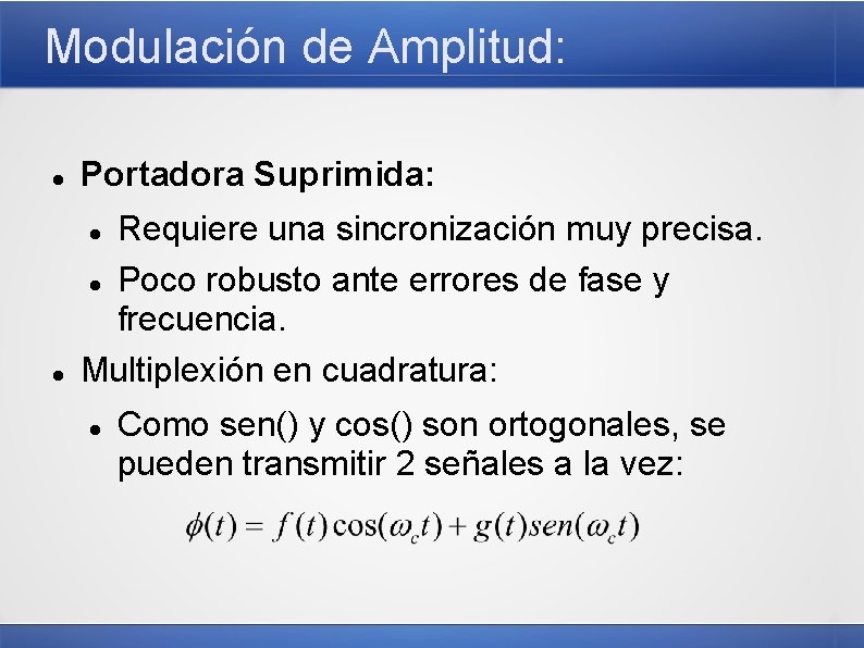 Modulación de Amplitud: Portadora Suprimida: Requiere una sincronización muy precisa. Poco robusto ante errores