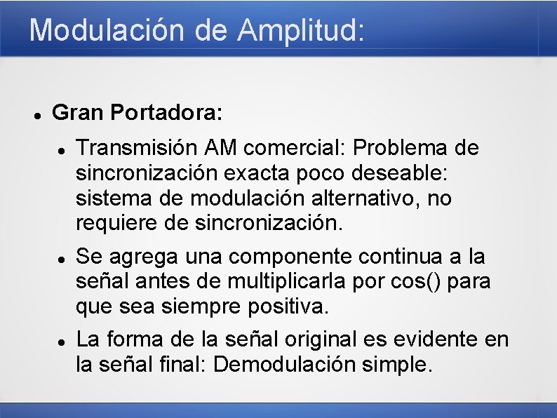 Modulación de Amplitud: Gran Portadora: Transmisión AM comercial: Problema de sincronización exacta poco deseable: