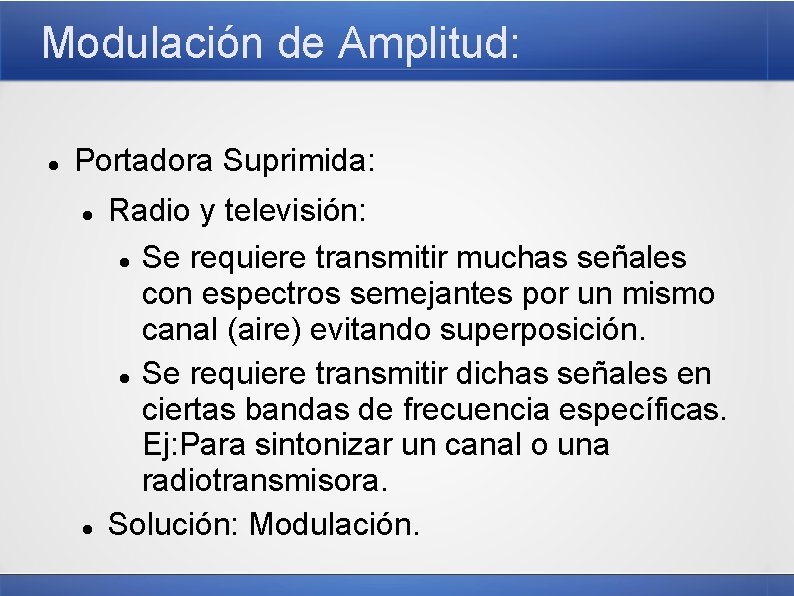 Modulación de Amplitud: Portadora Suprimida: Radio y televisión: Se requiere transmitir muchas señales con