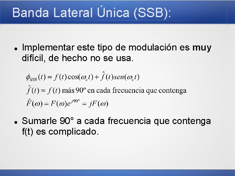 Banda Lateral Única (SSB): Implementar este tipo de modulación es muy difícil, de hecho