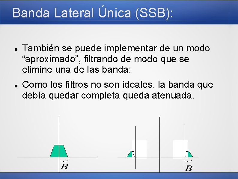 Banda Lateral Única (SSB): También se puede implementar de un modo “aproximado”, filtrando de