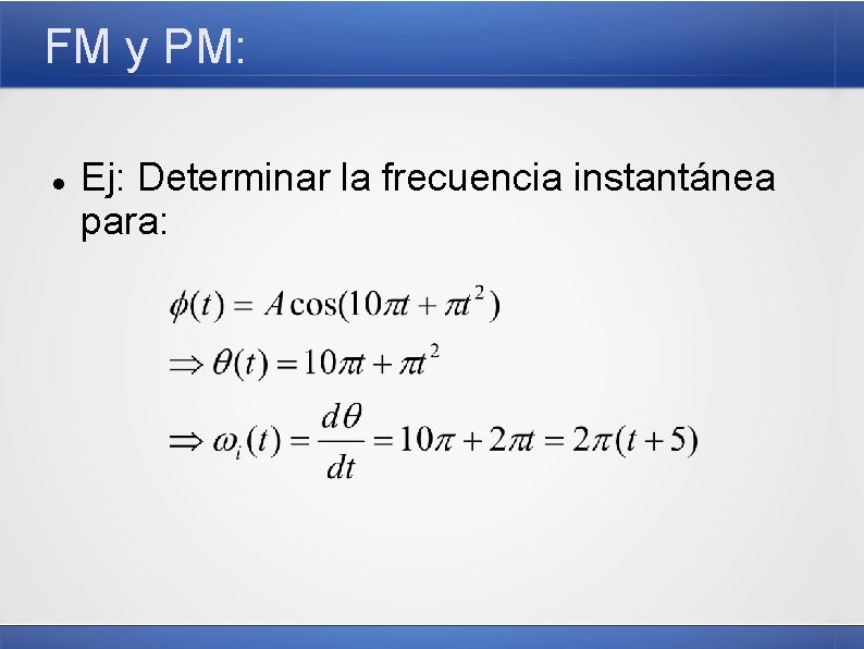 FM y PM: Ej: Determinar la frecuencia instantánea para: 