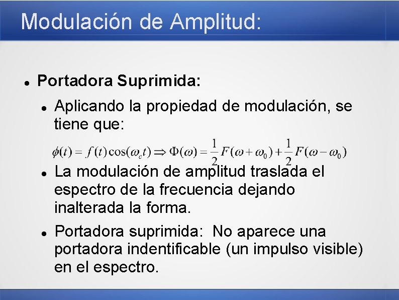 Modulación de Amplitud: Portadora Suprimida: Aplicando la propiedad de modulación, se tiene que: La