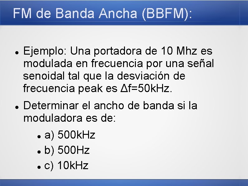 FM de Banda Ancha (BBFM): Ejemplo: Una portadora de 10 Mhz es modulada en