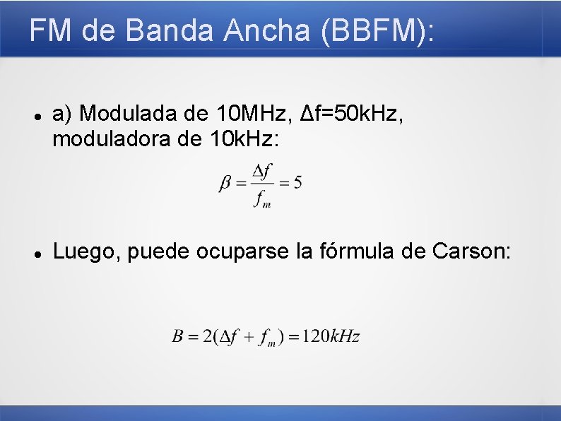 FM de Banda Ancha (BBFM): a) Modulada de 10 MHz, Δf=50 k. Hz, moduladora