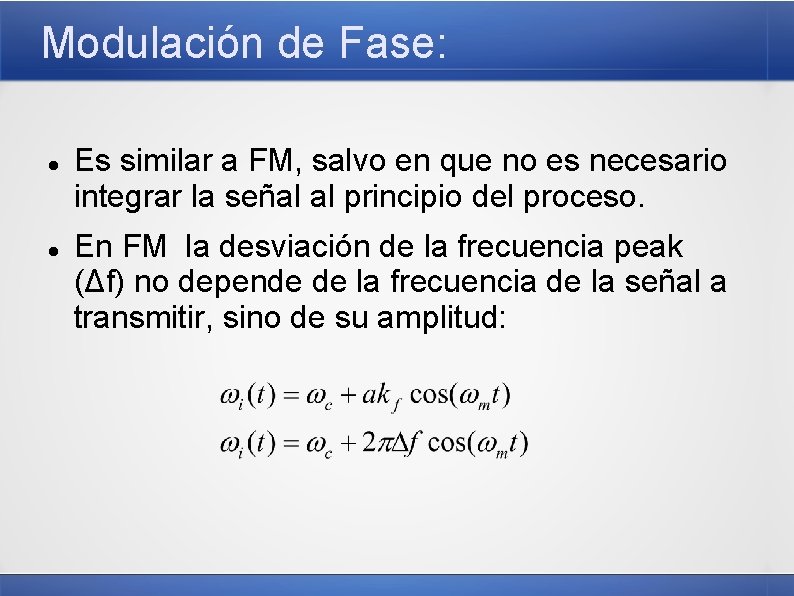 Modulación de Fase: Es similar a FM, salvo en que no es necesario integrar