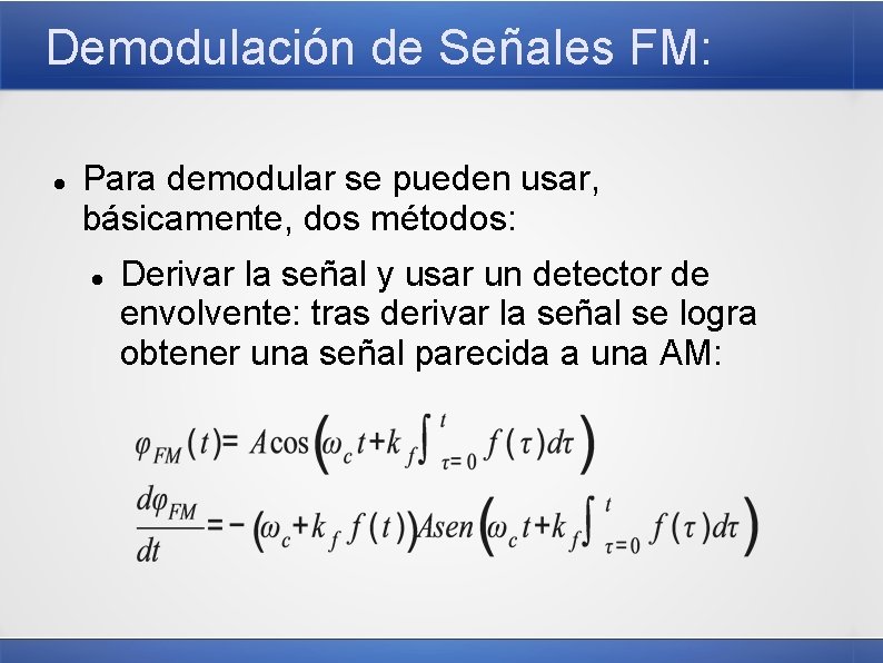 Demodulación de Señales FM: Para demodular se pueden usar, básicamente, dos métodos: Derivar la