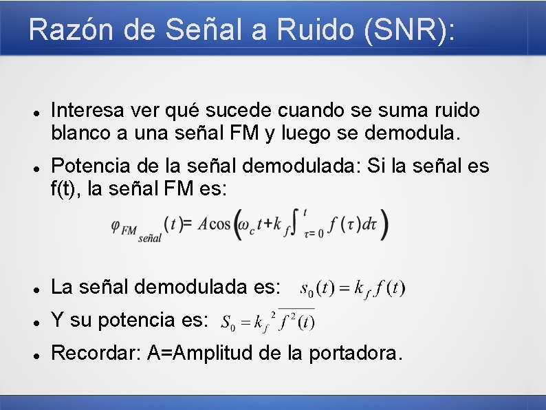 Razón de Señal a Ruido (SNR): Interesa ver qué sucede cuando se suma ruido