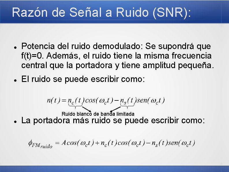 Razón de Señal a Ruido (SNR): Potencia del ruido demodulado: Se supondrá que f(t)=0.