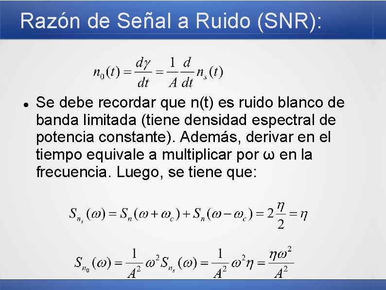 Razón de Señal a Ruido (SNR): Se debe recordar que n(t) es ruido blanco