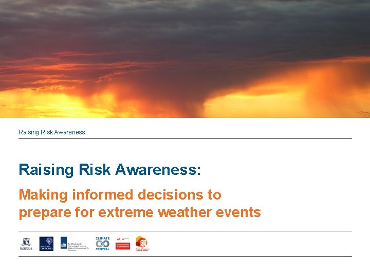 Raising Risk Awareness Making informed decisions to prepare