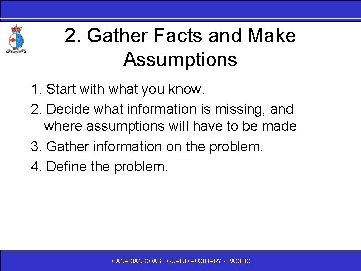 2. Gather Facts and Make Assumptions 1. Start with what you know. 2. Decide