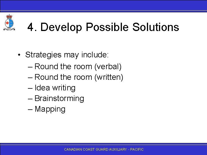 4. Develop Possible Solutions • Strategies may include: – Round the room (verbal) –