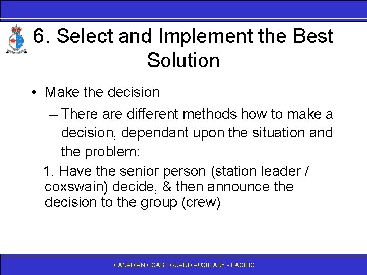 6. Select and Implement the Best Solution • Make the decision – There are