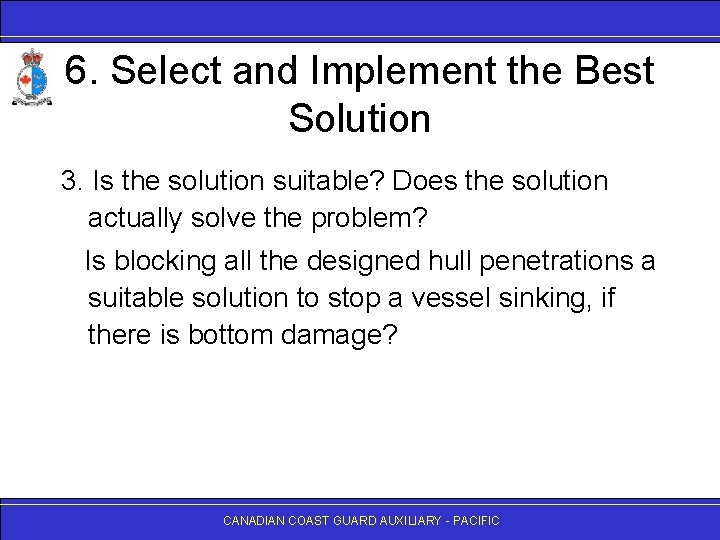 6. Select and Implement the Best Solution 3. Is the solution suitable? Does the