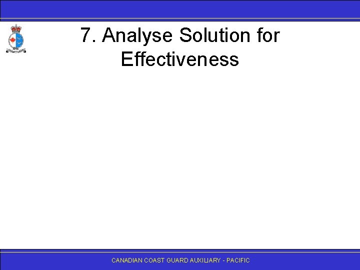 7. Analyse Solution for Effectiveness CANADIAN COAST GUARD AUXILIARY - PACIFIC 
