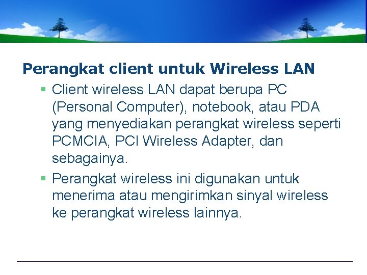 Perangkat client untuk Wireless LAN § Client wireless LAN dapat berupa PC (Personal Computer),