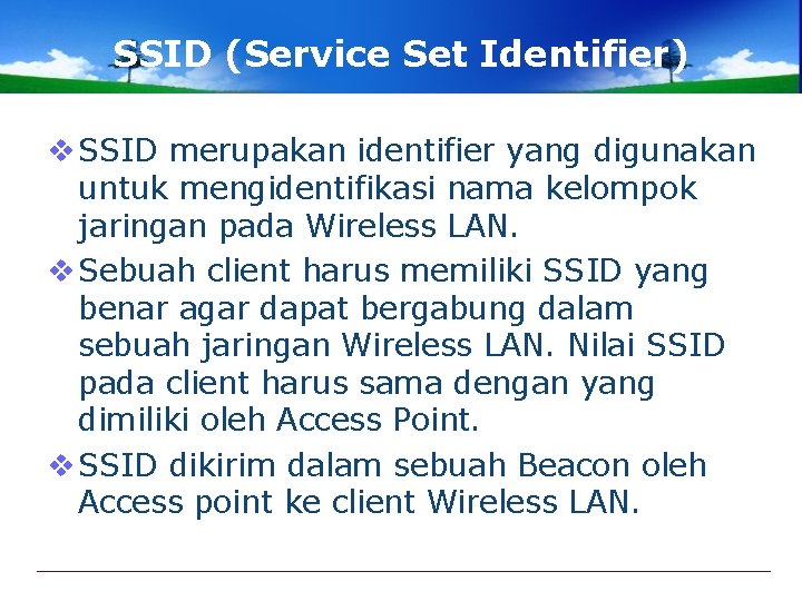 SSID (Service Set Identifier) v SSID merupakan identifier yang digunakan untuk mengidentifikasi nama kelompok