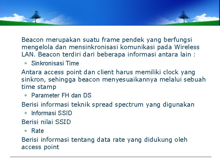 Beacon merupakan suatu frame pendek yang berfungsi mengelola dan mensinkronisasi komunikasi pada Wireless LAN.