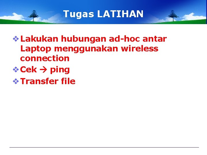 Tugas LATIHAN v Lakukan hubungan ad-hoc antar Laptop menggunakan wireless connection v Cek ping