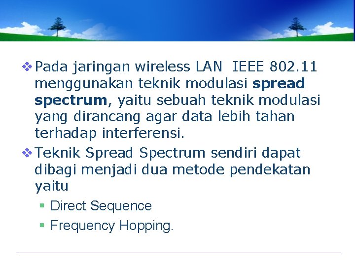 v Pada jaringan wireless LAN IEEE 802. 11 menggunakan teknik modulasi spread spectrum, yaitu