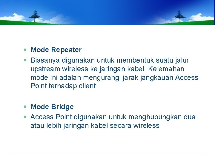 § Mode Repeater § Biasanya digunakan untuk membentuk suatu jalur upstream wireless ke jaringan