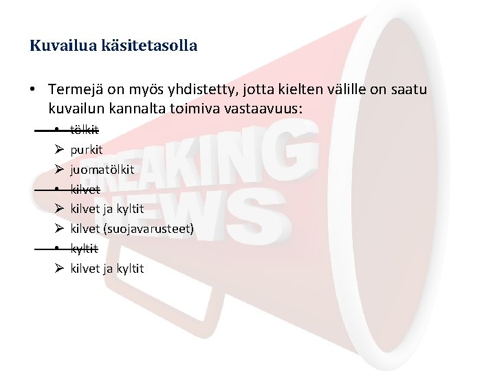 Kuvailua käsitetasolla • Termejä on myös yhdistetty, jotta kielten välille on saatu kuvailun kannalta