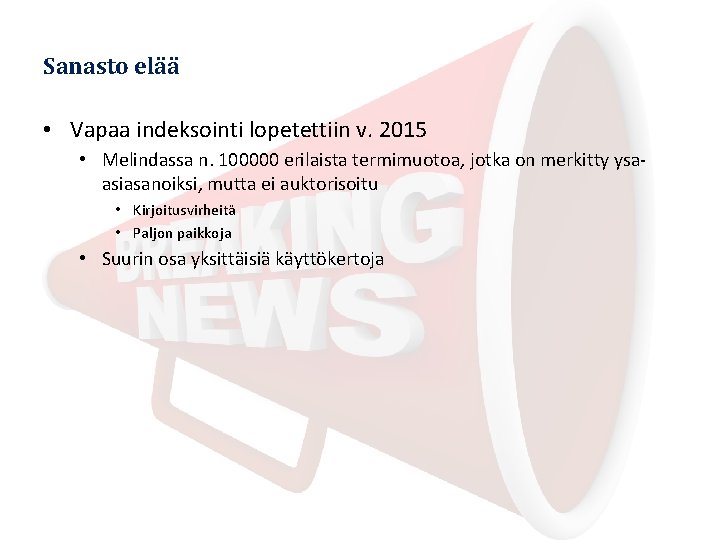 Sanasto elää • Vapaa indeksointi lopetettiin v. 2015 • Melindassa n. 100000 erilaista termimuotoa,