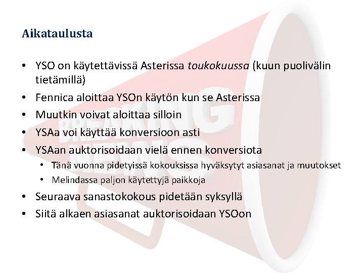 Aikataulusta • YSO on käytettävissä Asterissa toukokuussa (kuun puolivälin tietämillä) • Fennica aloittaa YSOn