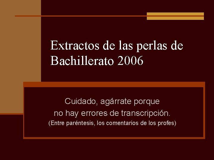 Extractos de las perlas de Bachillerato 2006 Cuidado, agárrate porque no hay errores de