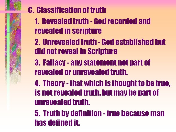 C. Classification of truth 1. Revealed truth - God recorded and revealed in scripture