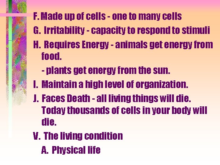 F. Made up of cells - one to many cells G. Irritability - capacity F. Made up of cells - one to many cells G. Irritability - capacity