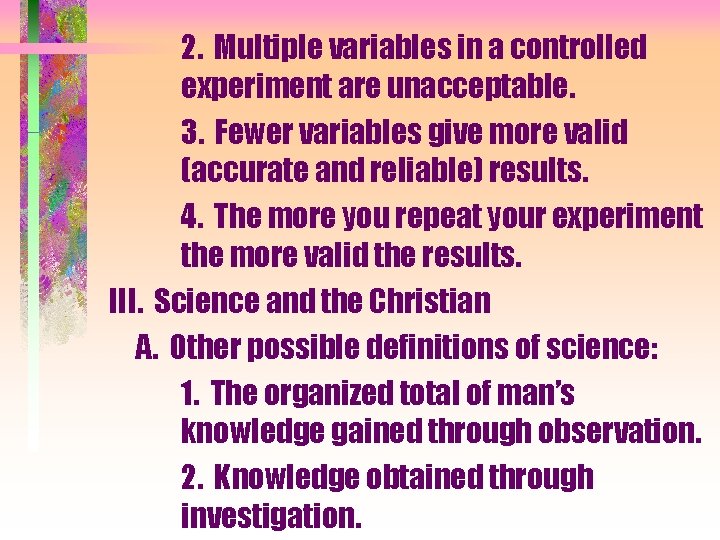 2. Multiple variables in a controlled experiment are unacceptable. 3. Fewer variables give more