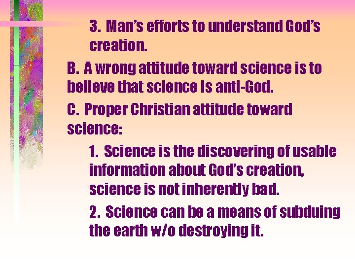 3. Man’s efforts to understand God’s creation. B. A wrong attitude toward science is