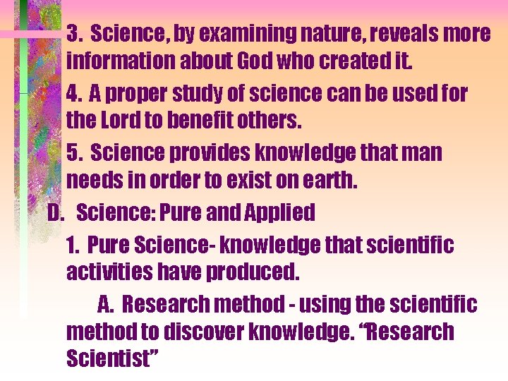 3. Science, by examining nature, reveals more information about God who created it. 4.