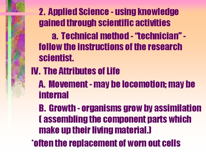 2. Applied Science - using knowledge gained through scientific activities a. Technical method -