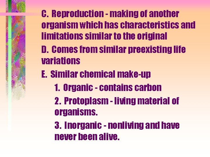 C. Reproduction - making of another organism which has characteristics and limitations similar to