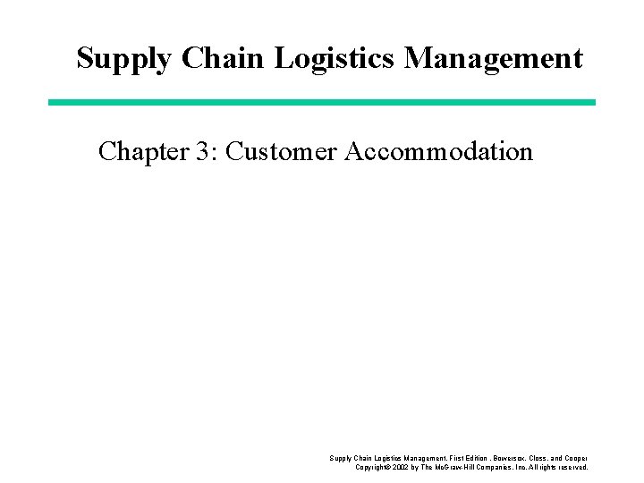 Supply Chain Logistics Management Chapter 3: Customer Accommodation Supply Chain Logistics Management, First Edition