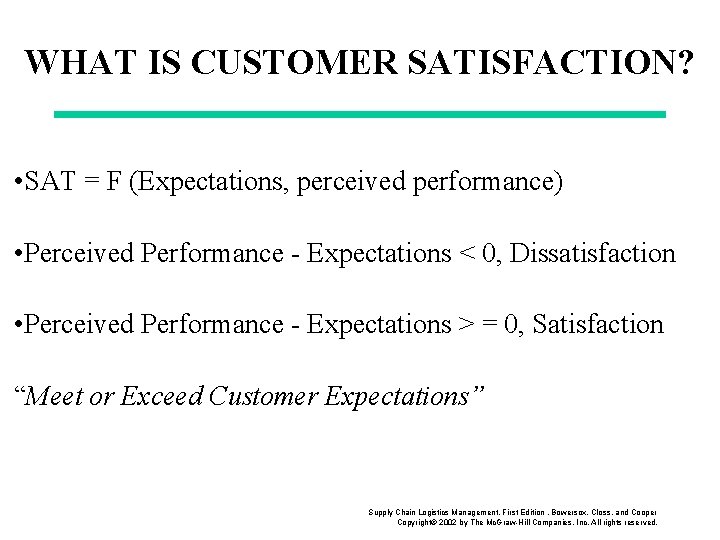 WHAT IS CUSTOMER SATISFACTION? • SAT = F (Expectations, perceived performance) • Perceived Performance