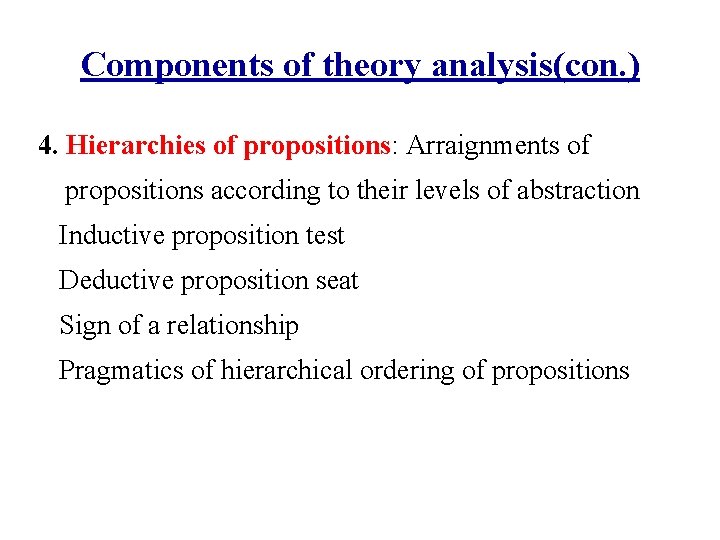 Components of theory analysis(con. ) 4. Hierarchies of propositions: Arraignments of propositions according to